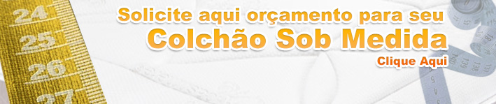 Clique aqui para Orçar Seu Colchão Sob Medida